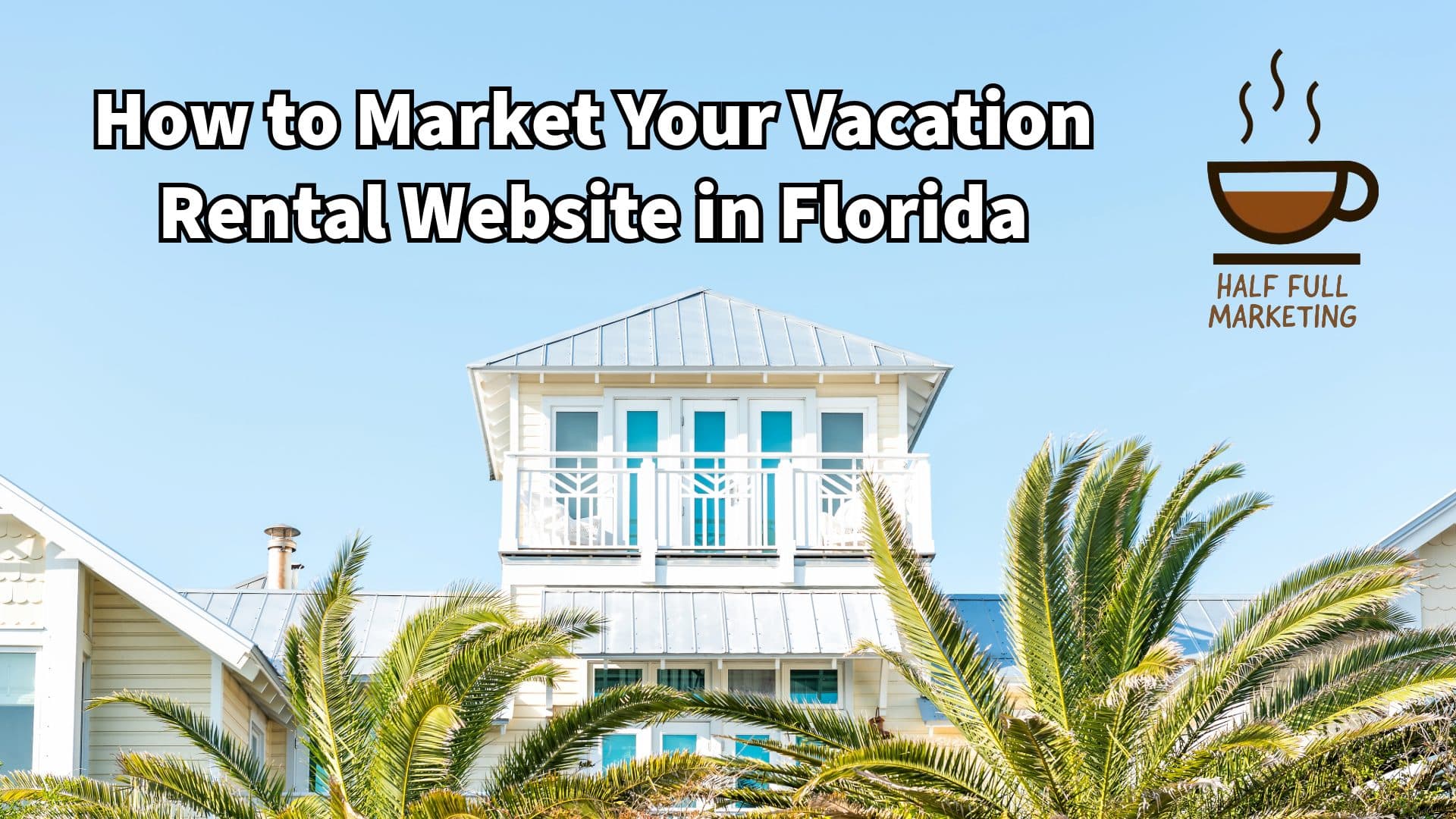 best how to guide for marketing your vacation rental website and company